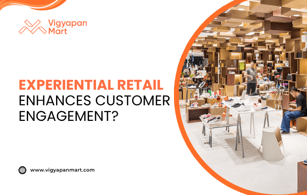 Modern retail store interior with creative wooden ceiling design, stylish displays, and customers browsing products. Text overlay reads “Experiential Retail Enhances Customer Engagement?” with Vigyapan Mart branding, highlighting experiential marketing strategies in retail.