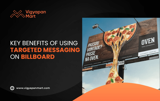 Creative outdoor advertising banner by Vigyapan Mart showing a 3D billboard with melting pizza design promoting Oven restaurant. Text reads “Key Benefits of Using Targeted Messaging on Billboard,” emphasizing impactful billboard marketing and targeted advertising strategies.