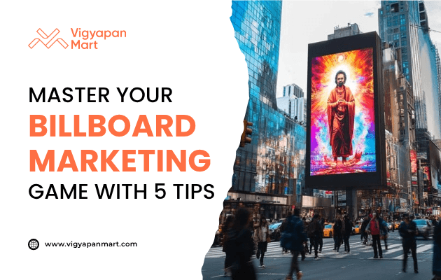 Large digital billboard in a busy city square displaying a vibrant, colorful artwork of a person in red robes. Overlay text reads “Master Your Billboard Marketing Game with 5 Tips” with Vigyapan Mart branding, emphasizing strategies for effective billboard marketing.