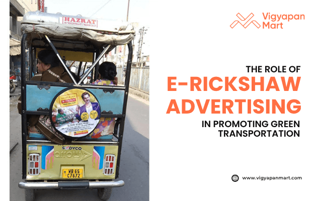 E-rickshaw advertising in India with rear panel campaign promoting local products, highlighted by Vigyapan Mart with text “The Role of E-Rickshaw Advertising in Promoting Green Transportation,” showcasing eco-friendly outdoor marketing.