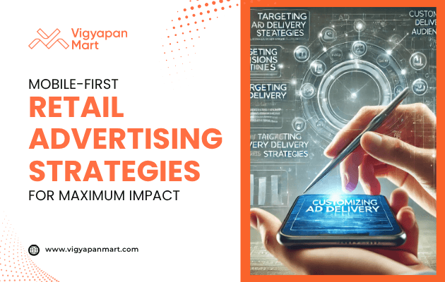 Mobile-first retail advertising concept showing a person using a stylus on a smartphone with digital interface reading “Customizing Ad Delivery,” highlighted by Vigyapan Mart with text “Mobile-First Retail Advertising Strategies for Maximum Impact,” showcasing targeted digital marketing.