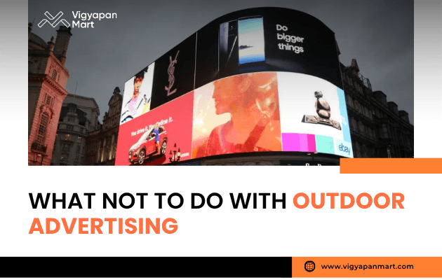 Vigyapan Mart graphic showing large digital billboards in a city center displaying multiple brand ads. Text overlay reads “What Not to Do with Outdoor Advertising,” with “Outdoor Advertising” highlighted in orange. Vigyapan Mart logo and website are included.