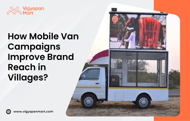 How Mobile Van Campaigns Improve Brand Reach in Villages Through Rural Transit Advertising