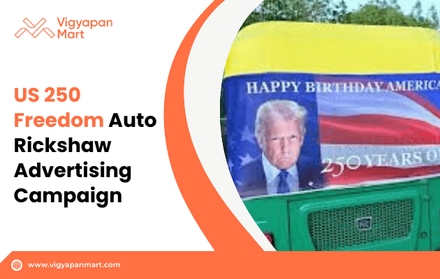 US 250 Freedom Auto Rickshaw Advertising Campaign – Why It’s Important for Brands Too?