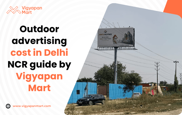 Outdoor advertising cost in Delhi NCR guide by Vigyapan Mart